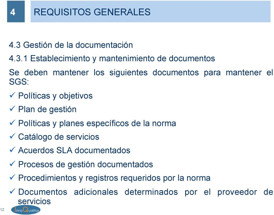 1 Establecimiento y mantenimiento de documentos Se deben mantener los siguientes documentos para mantener el SGS: ü