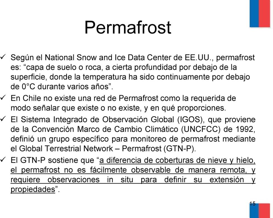 En Chile no existe una red de Permafrost como la requerida de modo señalar que existe o no existe, y en qué proporciones.