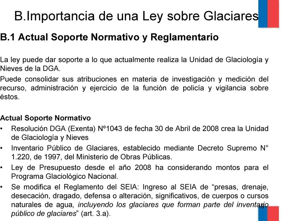 Actual Soporte Normativo Resolución DGA (Exenta) Nº1043 de fecha 30 de Abril de 2008 crea la Unidad de Glaciología y Nieves Inventario Público de Glaciares, establecido mediante Decreto Supremo N 1.