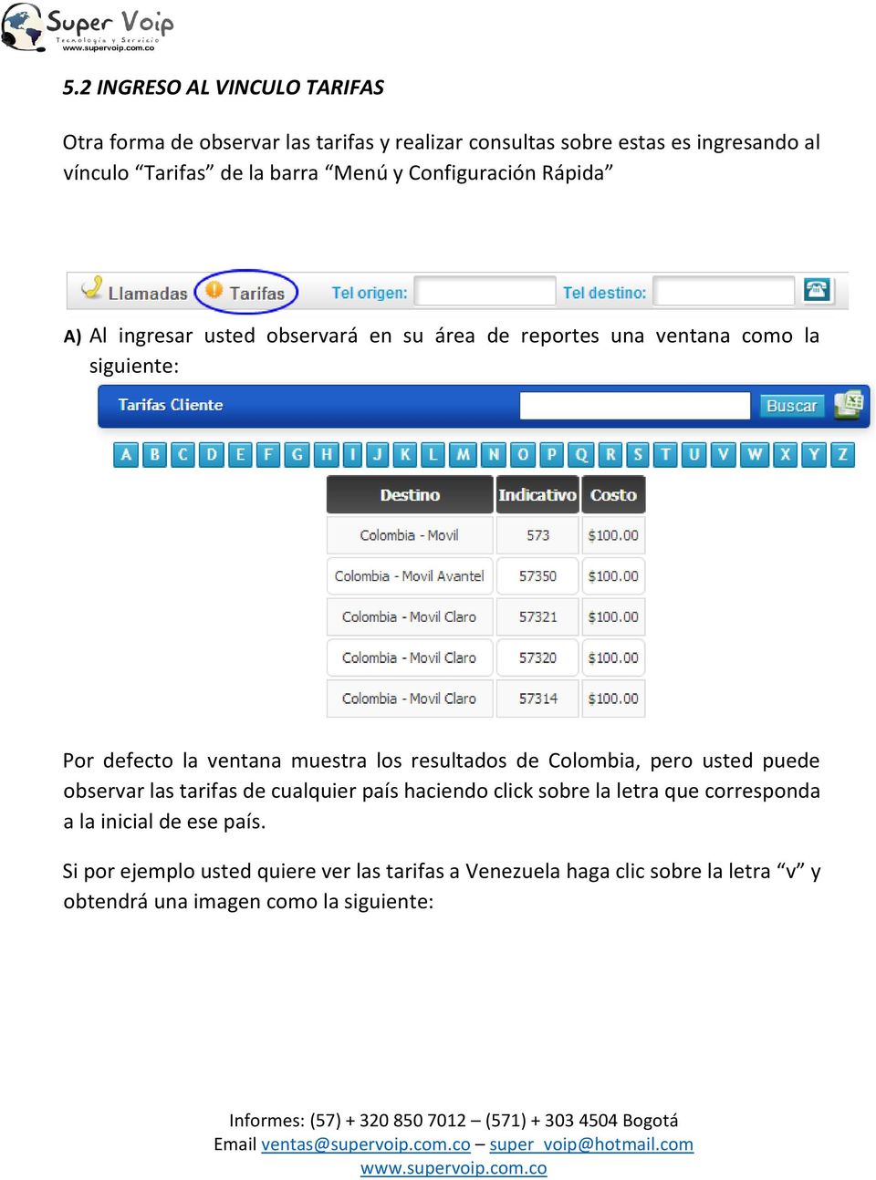 muestra los resultados de Colombia, pero usted puede observar las tarifas de cualquier país haciendo click sobre la letra que corresponda a