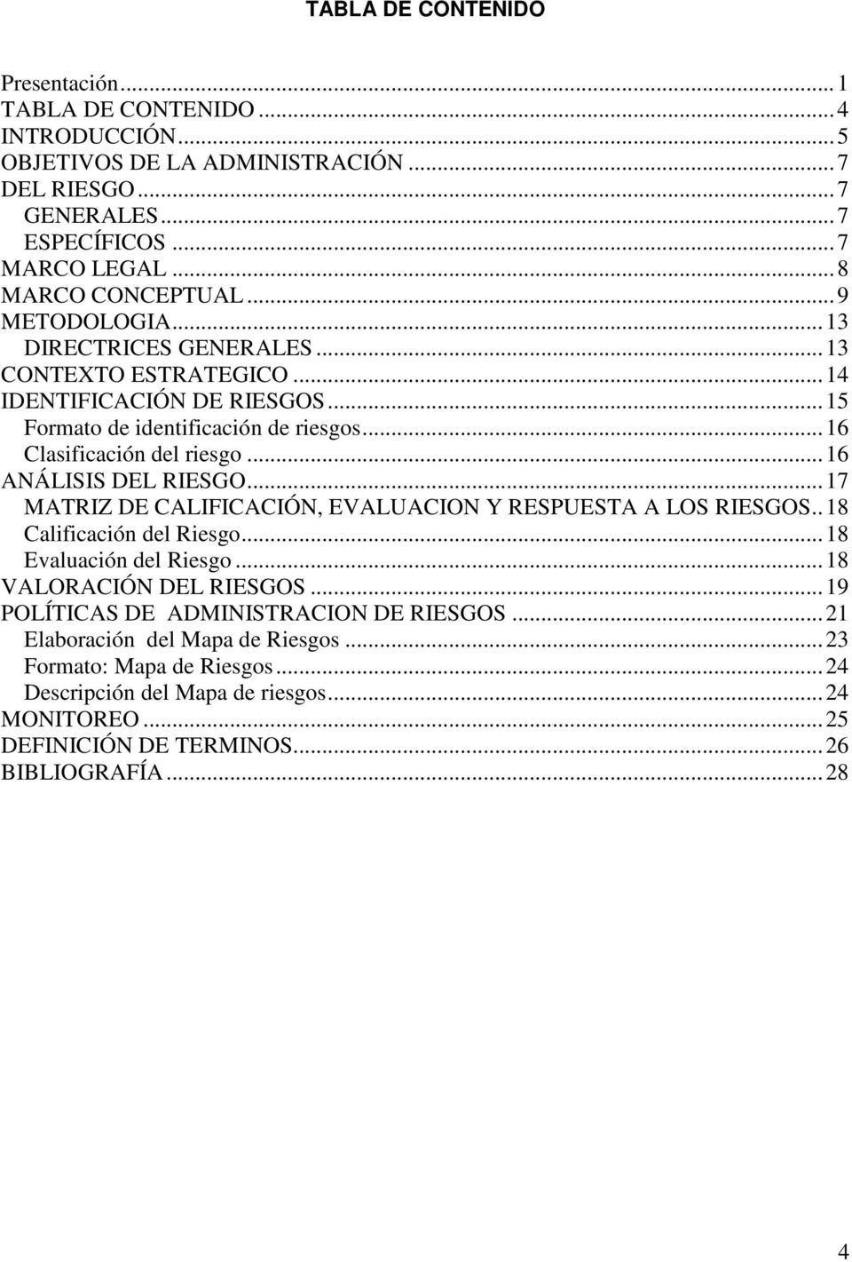 ..16 ANÁLISIS DEL RIESGO...17 MATRIZ DE CALIFICACIÓN, EVALUACION Y RESPUESTA A LOS RIESGOS..18 Calificación del Riesgo...18 Evaluación del Riesgo...18 VALORACIÓN DEL RIESGOS.