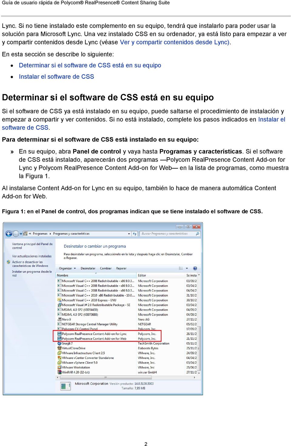 En esta sección se describe lo siguiente: Determinar si el software de CSS está en su equipo Instalar el software de CSS Determinar si el software de CSS está en su equipo Si el software de CSS ya
