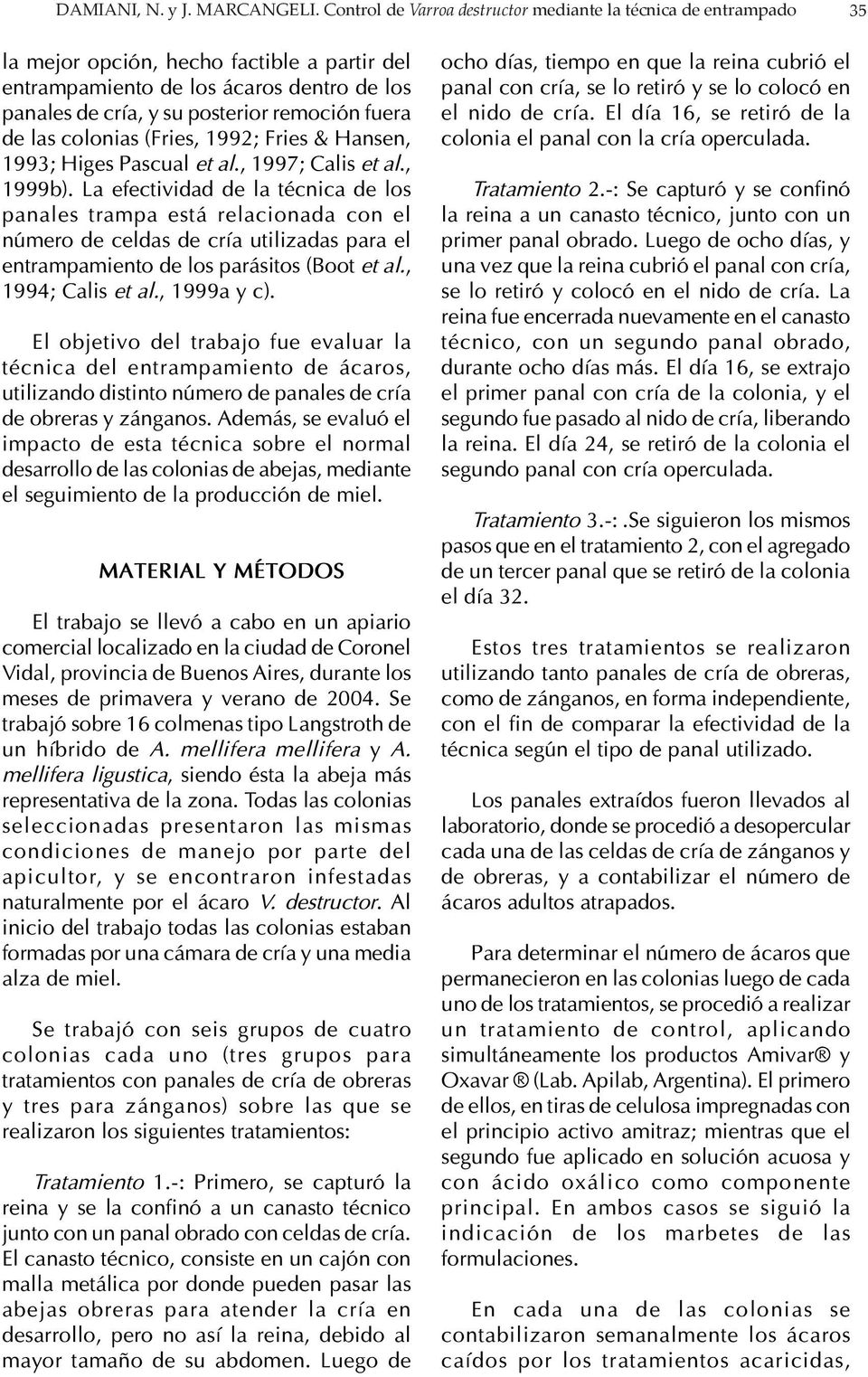fuera de las colonias (Fries, 1992; Fries & Hansen, 1993; Higes Pascual et al., 1997; Calis et al., 1999b).