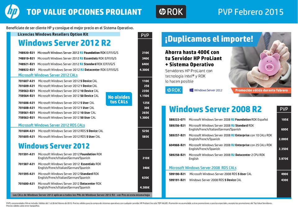 R2 Essentials ROK E/F/I/G/S 340 748921-B21 Microsoft Windows Server 2012 R2 Standard ROK E/F/I/G/S 640 748922-B21 Microsoft Windows Server 2012 R2 Datacenter ROK E/F/I/G/S 4.