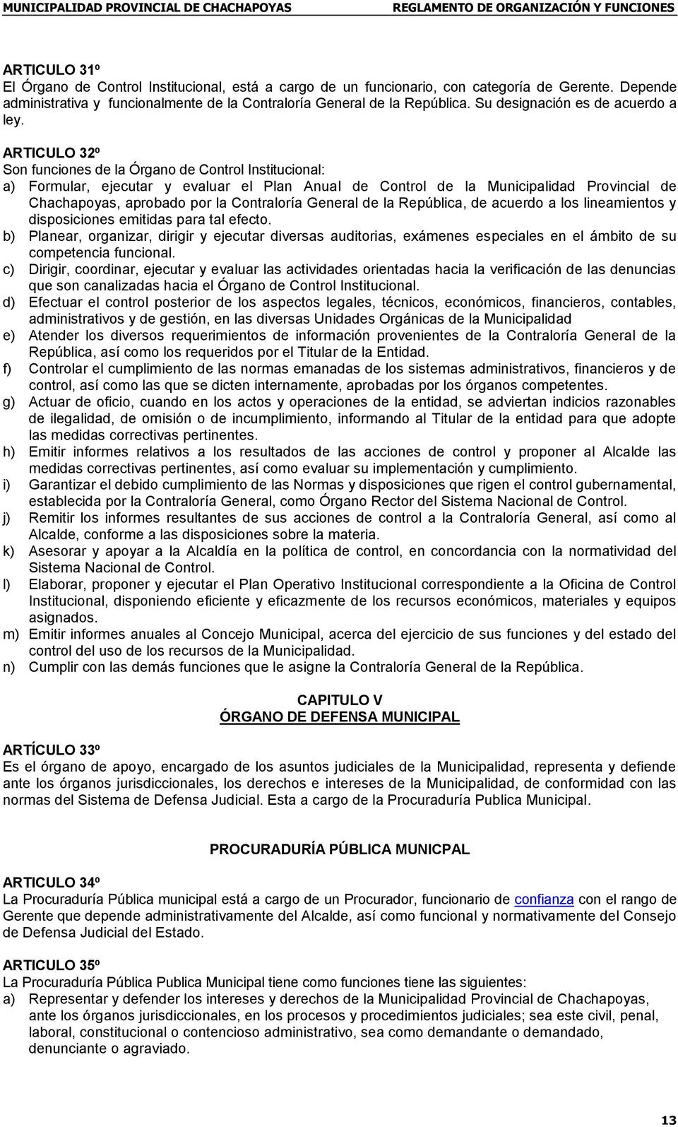 ARTICULO 32º Son funciones de la Órgano de Control Institucional: a) Formular, ejecutar y evaluar el Plan Anual de Control de la Municipalidad Provincial de Chachapoyas, aprobado por la Contraloría
