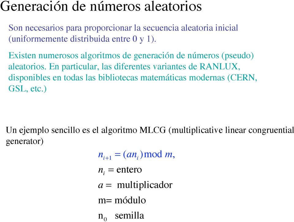 En particular, las diferentes variantes de RANLUX, disponibles en todas las bibliotecas matemáticas modernas (CERN, GSL, etc.