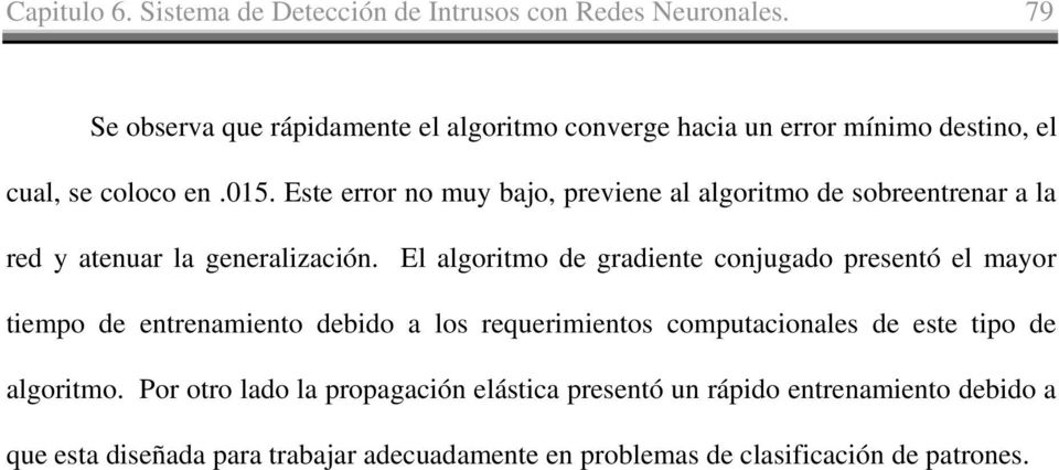 Este error no muy bajo, previene al algoritmo de sobreentrenar a la red y atenuar la generalización.
