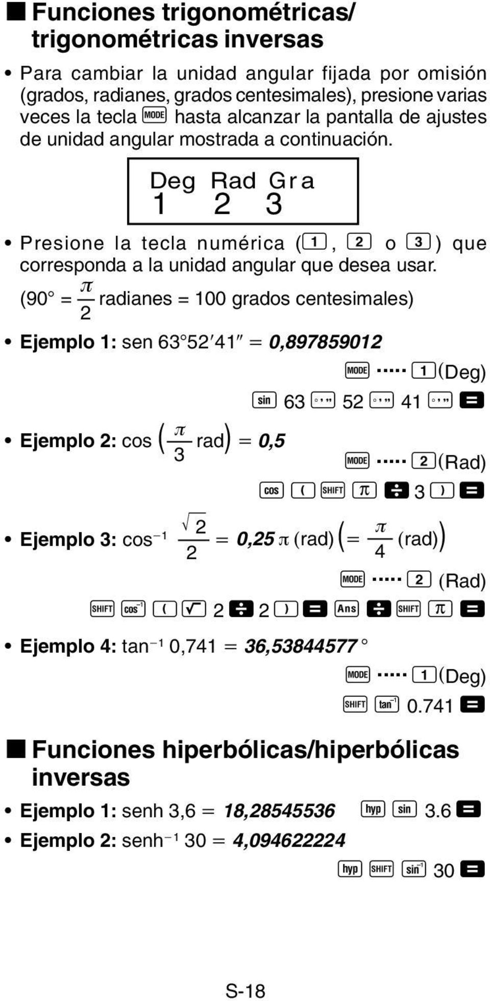 π (90 = radianes = 100 grados centesimales) 2 Ejemplo 1: sen 63 52 41 0,897859012 q... 1(Deg) S 63 I 52 I 41 I = π Ejemplo 2: cos ( rad) 0,5 3 q.
