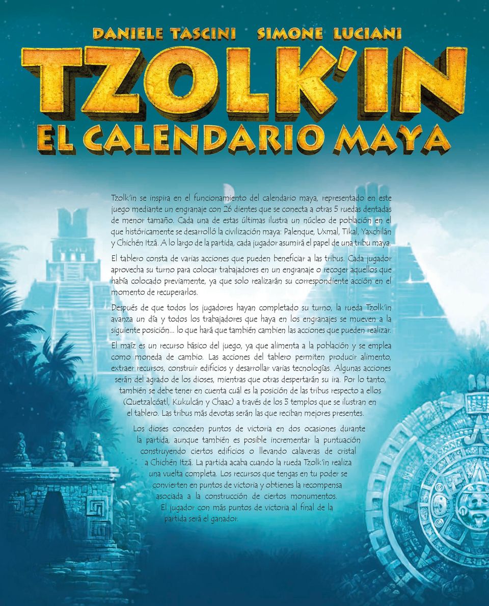 A lo largo de la partida, cada jugador asumirá el papel de una tribu maya. El tablero consta de varias acciones que pueden beneficiar a las tribus.