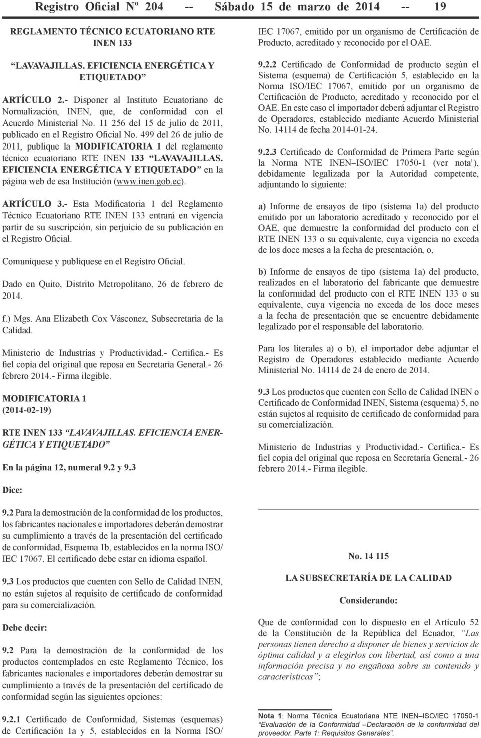 499 del 26 de julio de 2011, publique la MODIFICATORIA 1 del reglamento técnico ecuatoriano RTE INEN 133 LAVAVAJILLAS. EFICIENCIA ENERGÉTICA Y ETIQUETADO en la página web de esa Institución (www.inen.