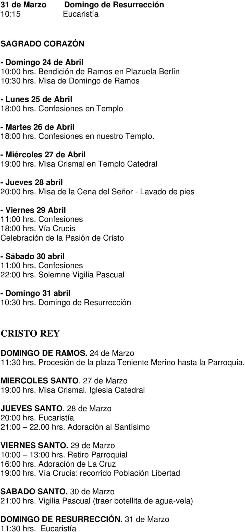 Misa Crismal en Templo Catedral - Jueves 28 abril 20:00 hrs. Misa de la Cena del Señor - Lavado de pies - Viernes 29 Abril 11:00 hrs. Confesiones 18:00 hrs.