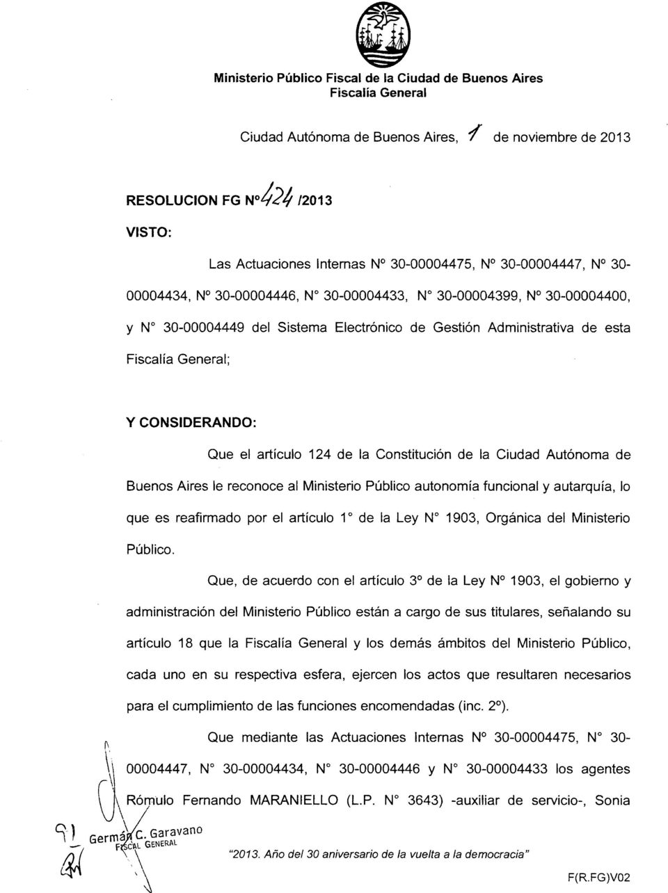CONSIDERANDO: Que el articulo 124 de la Constituci6n de la Ciudad Aut6noma de Buenos Aires Ie reconoce al Ministerio Publico autonomia funcional y autarquia, 10 que es reafirmado par el articulo 1 de