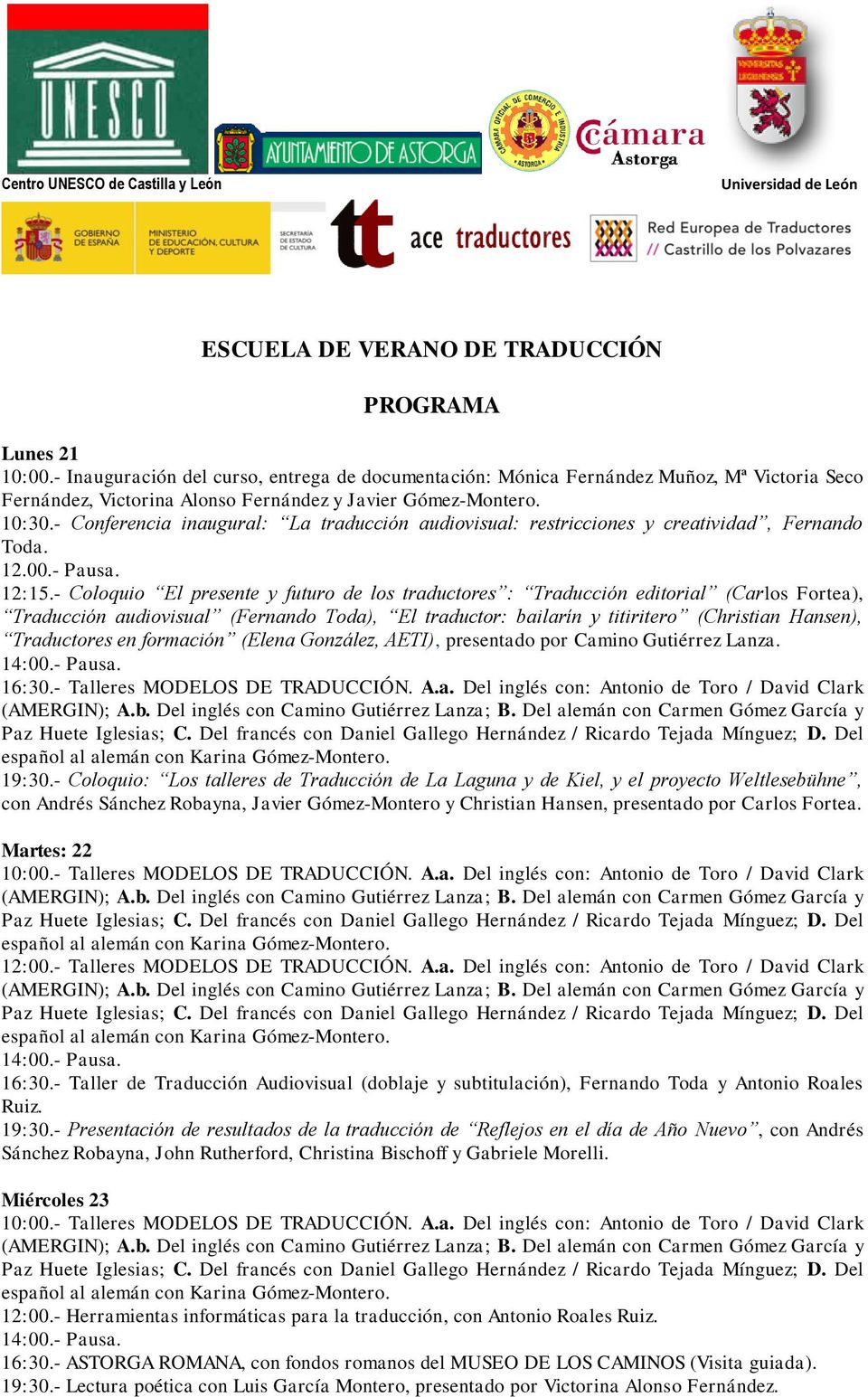 - Conferencia inaugural: La traducción audiovisual: restricciones y creatividad, Fernando Toda. 12.00.- Pausa. 12:15.
