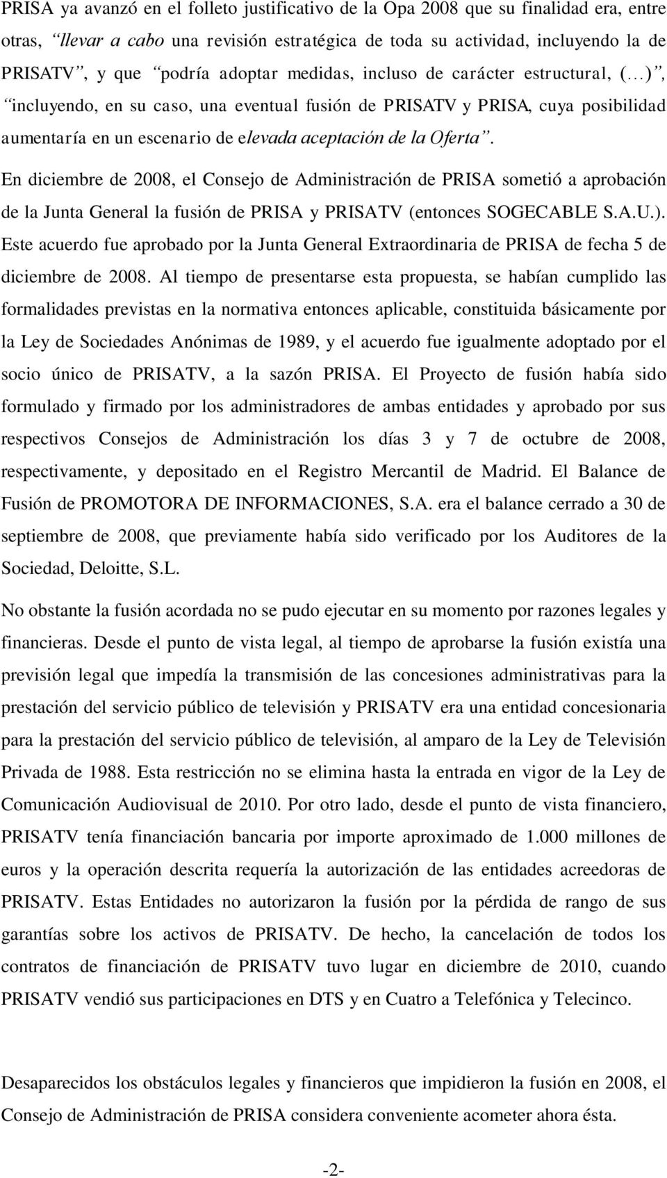 En diciembre de 2008, el Consejo de Administración de PRISA sometió a aprobación de la Junta General la fusión de PRISA y PRISATV (entonces SOGECABLE S.A.U.).