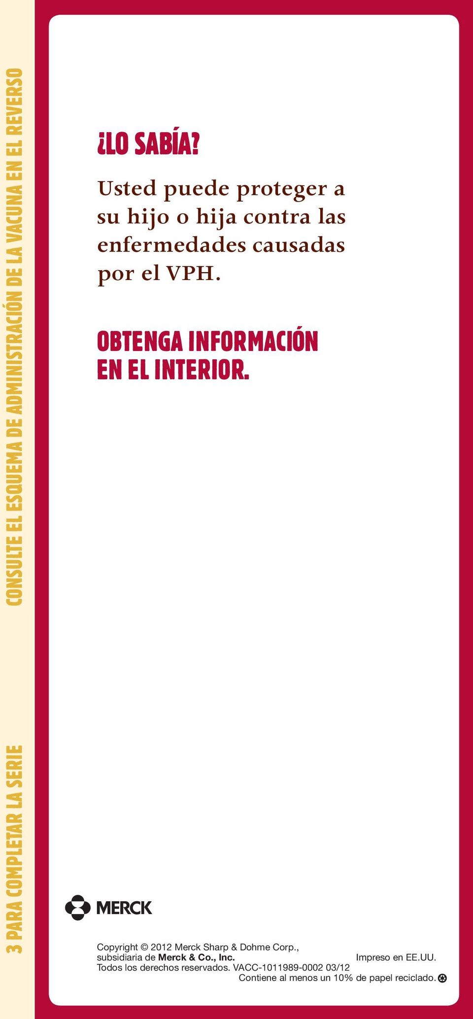 OBTENGA INFORMACIÓN EN EL INTERIOR. Copyright 2012 Merck Sharp & Dohme Corp.