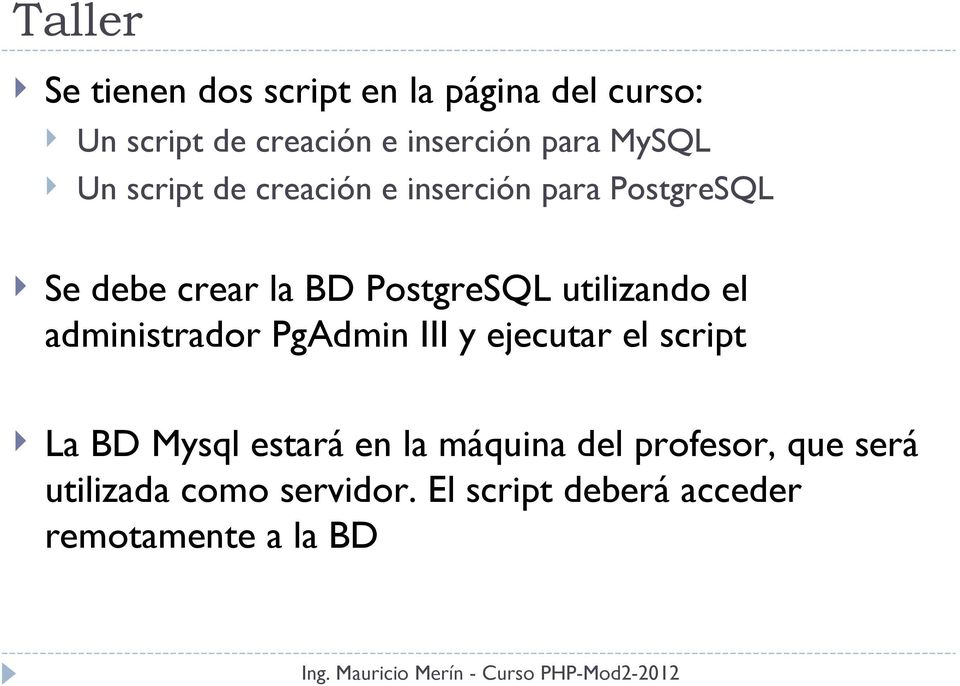 utilizando el administrador PgAdmin III y ejecutar el script La BD Mysql estará en la