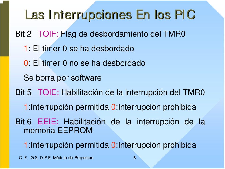 del TMR0 1:Interrupción permitida 0:Interrupción prohibida Bit 6 EEIE: Habilitación de la interrupción