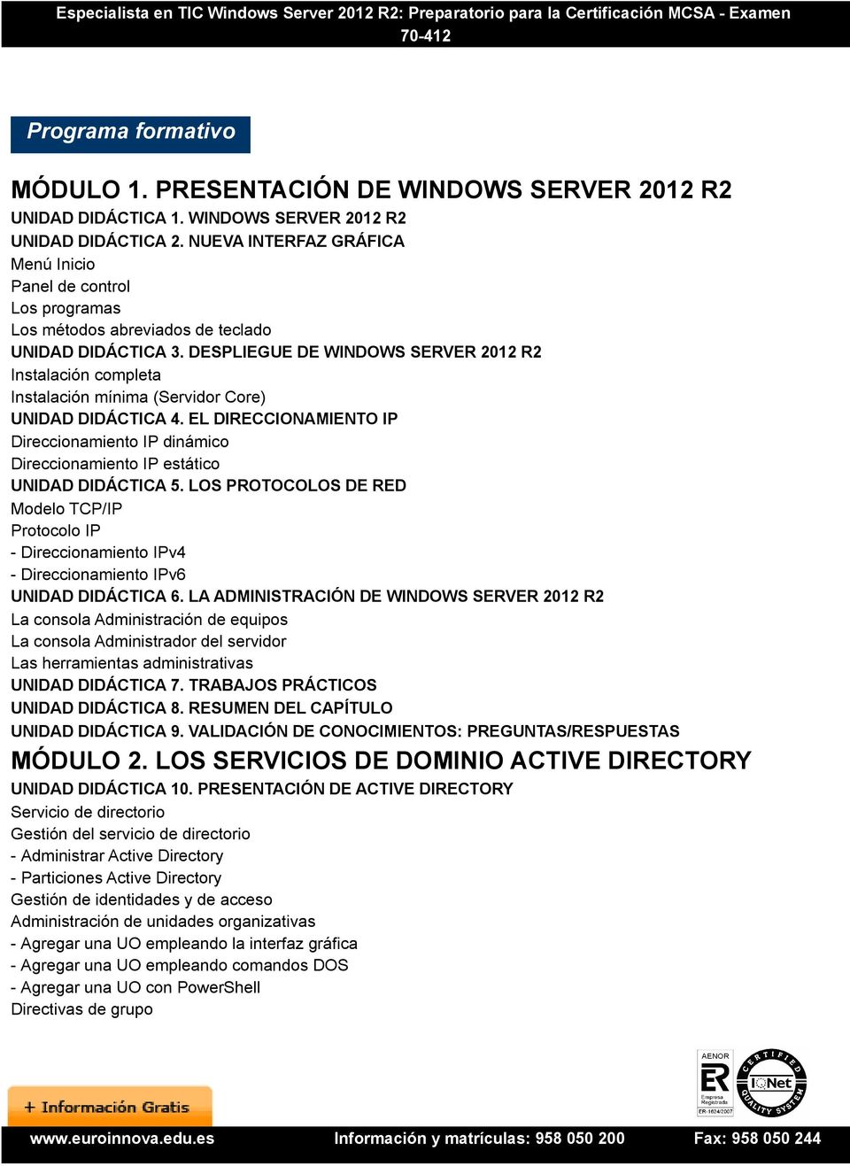 DESPLIEGUE DE WINDOWS SERVER 2012 R2 Instalación completa Instalación mínima (Servidor Core) UNIDAD DIDÁCTICA 4.
