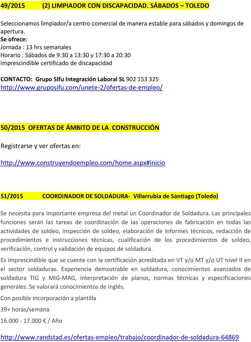 com/unete 2/ofertas de empleo/ 50/2015 OFERTAS DE ÁMBITO DE LA CONSTRUCCIÓN Registrarse y ver ofertas en: http://www.construyendoempleo.com/home.