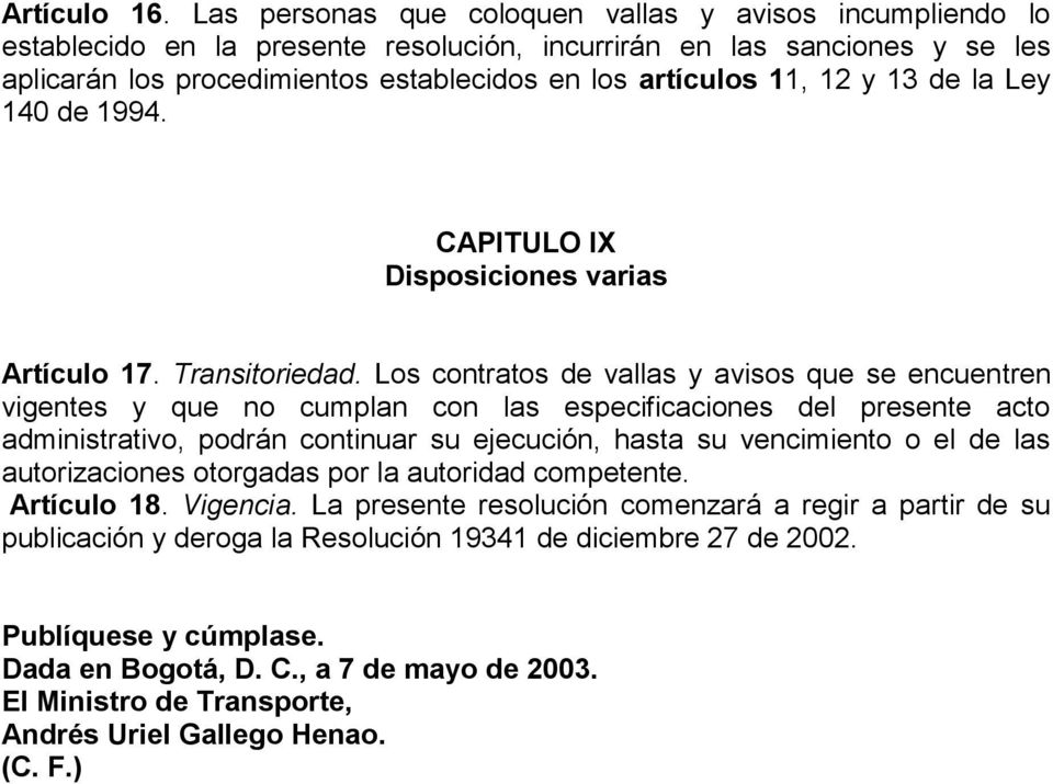 y 13 de la Ley 140 de 1994. CAPITULO IX Disposiciones varias Artículo 17. Transitoriedad.