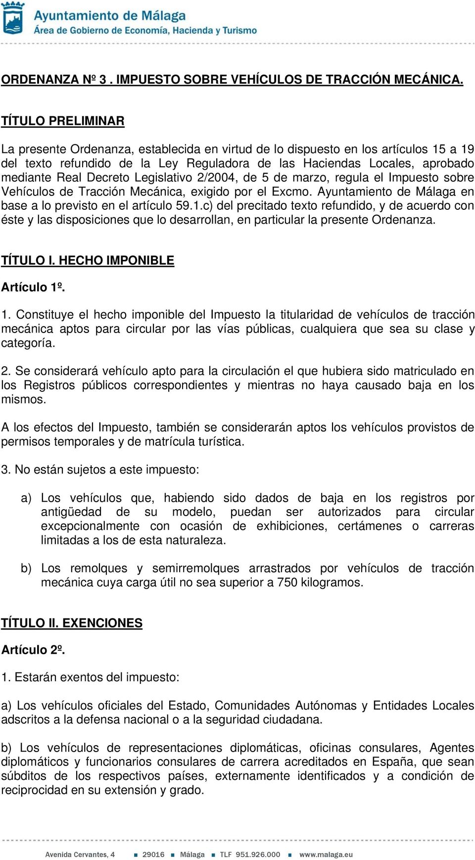 Decreto Legislativo 2/2004, de 5 de marzo, regula el Impuesto sobre Vehículos de Tracción Mecánica, exigido por el Excmo. Ayuntamiento de Málaga en base a lo previsto en el artículo 59.1.
