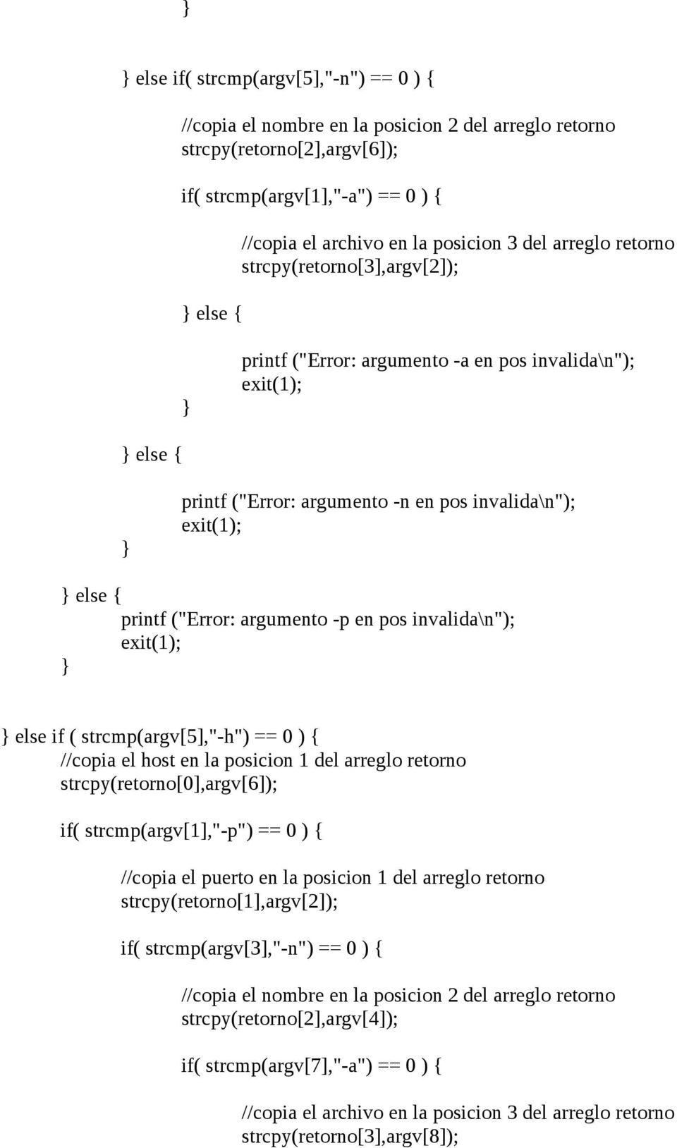 invalida\n"); else if ( strcmp(argv[5],"-h") == 0 ) { //copia el host en la posicion 1 del arreglo retorno strcpy(retorno[0],argv[6]); if( strcmp(argv[1],"-p") == 0 ) { //copia el puerto en la