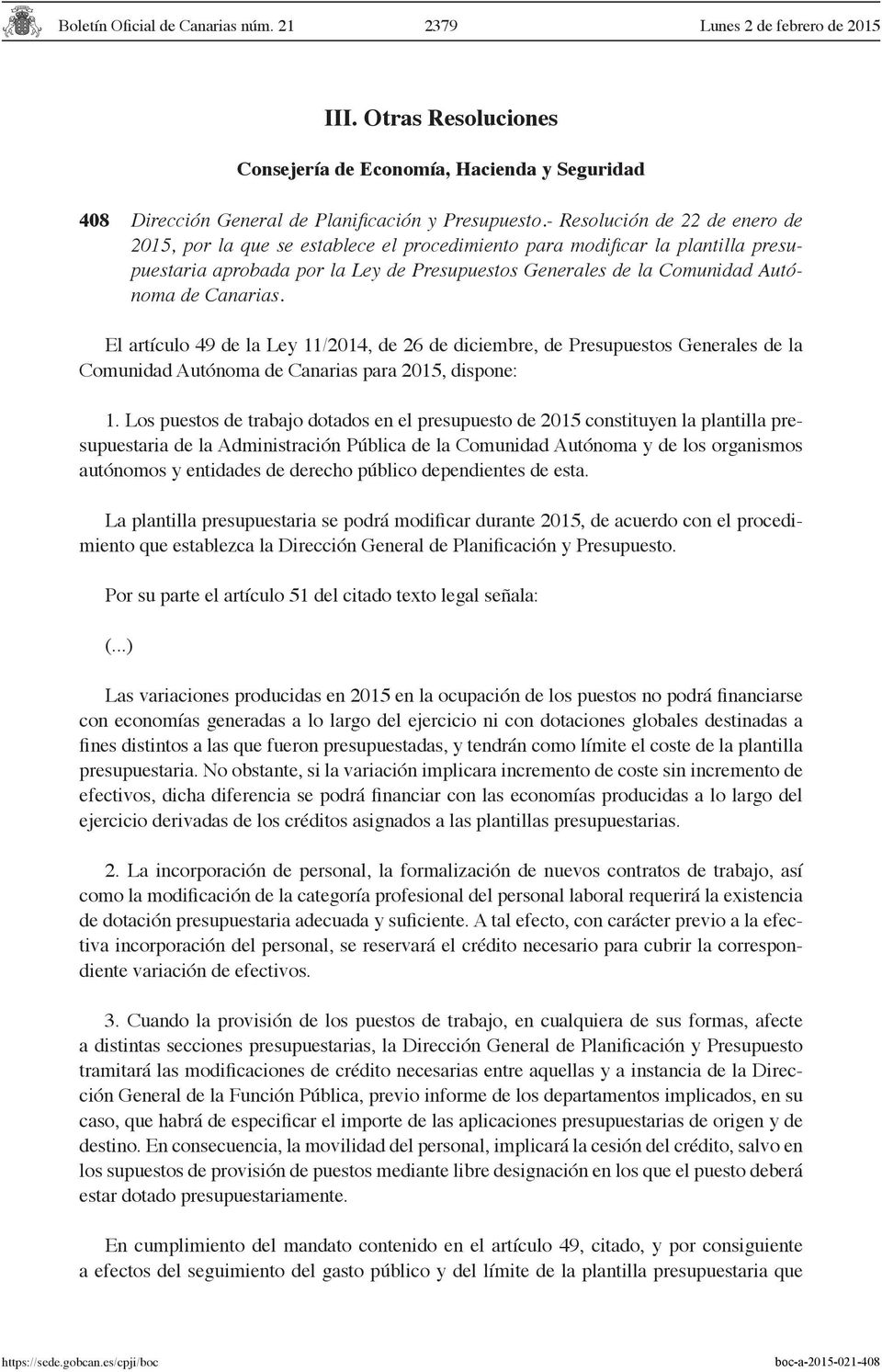 Canarias. El artículo 49 de la Ley 11/2014, de 26 de diciembre, de Presupuestos Generales de la Comunidad Autónoma de Canarias para 2015, dispone: 1.