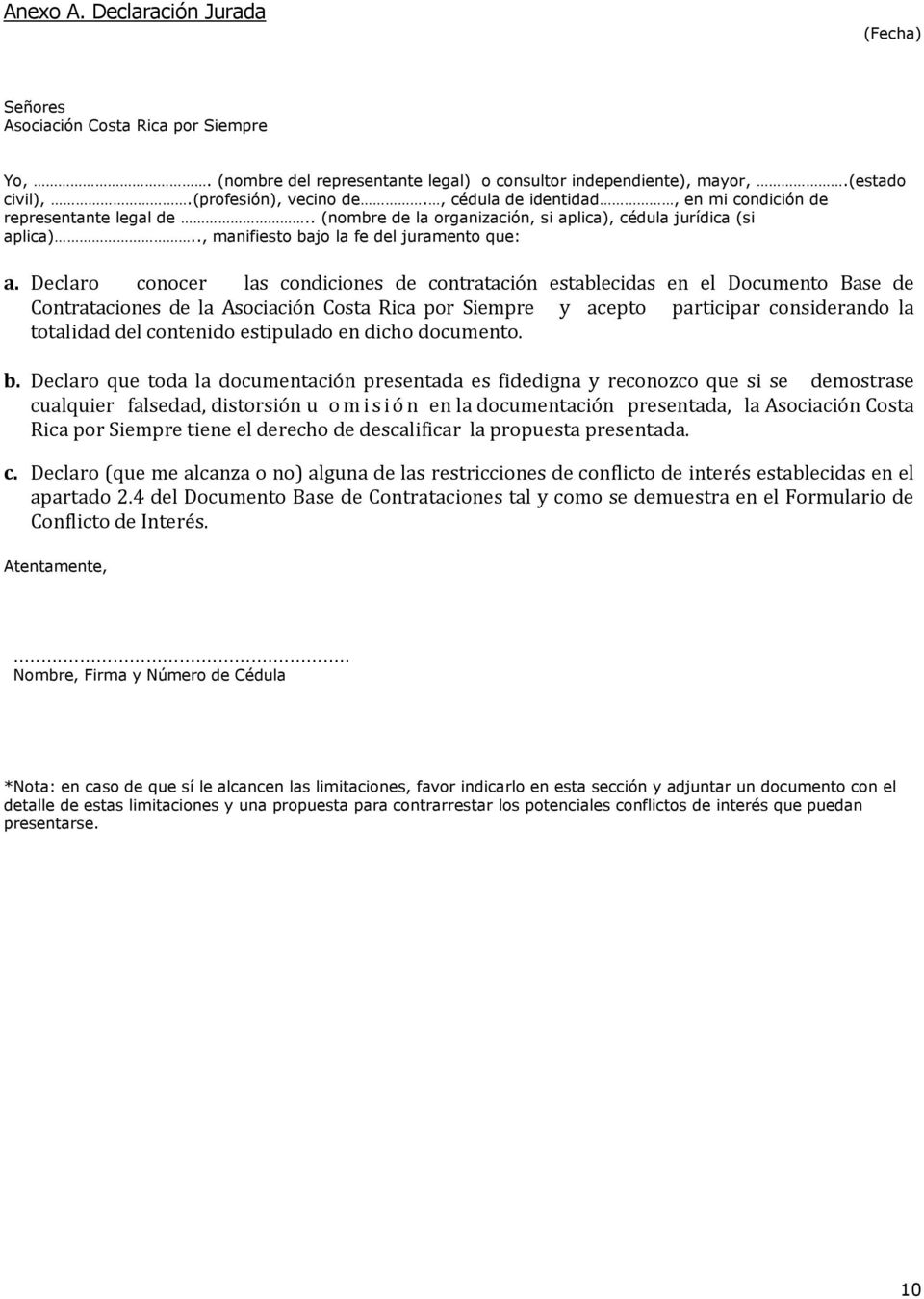 Declaro conocer las condiciones de contratación establecidas en el Documento Base de Contrataciones de la Asociación Costa Rica por Siempre y acepto participar considerando la totalidad del contenido