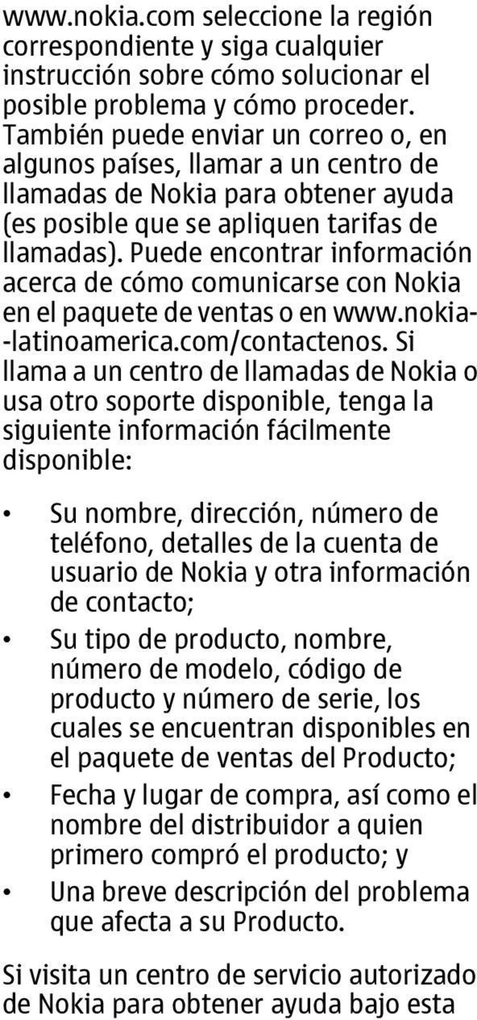 Puede encontrar información acerca de cómo comunicarse con Nokia en el paquete de ventas o en www.nokia- -latinoamerica.com/contactenos.