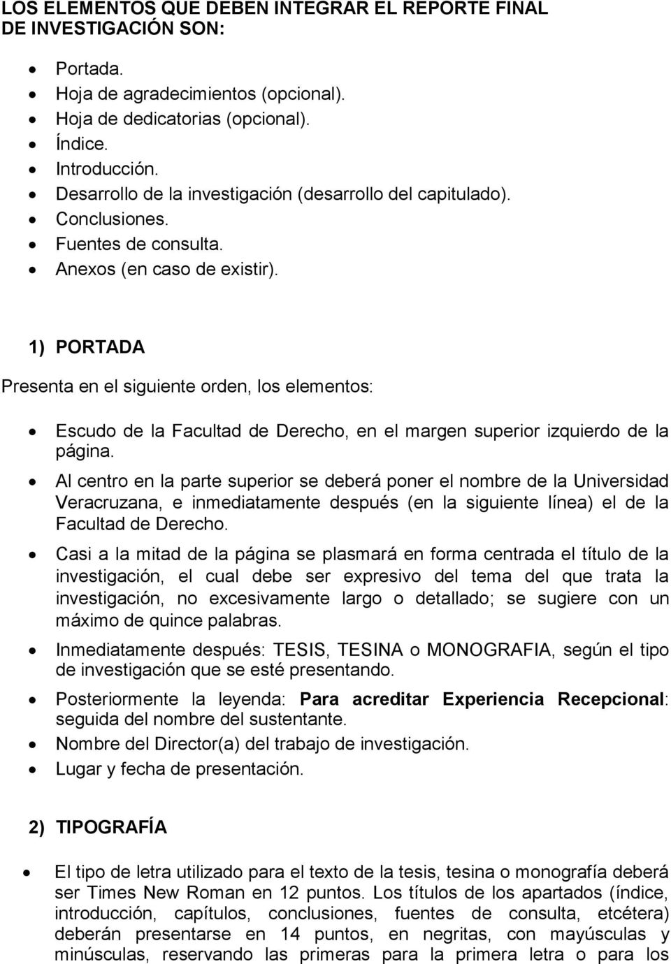 1) PORTADA Presenta en el siguiente orden, los elementos: Escudo de la Facultad de Derecho, en el margen superior izquierdo de la página.