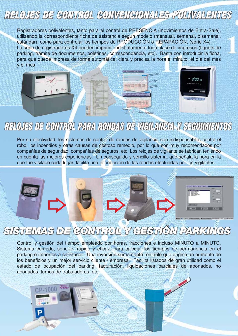 La serie de registradores X4 pueden imprimir indistintamente toda clase de impresos (tiquets de parking, trámite de documentos, boletines, correspondencia, etc).