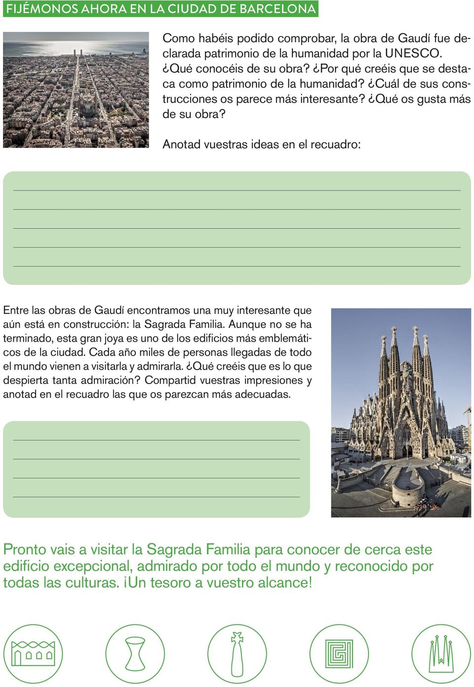 Anotad vuestras ideas en el recuadro: Entre las obras de Gaudí encontramos una muy interesante que aún está en construcción: la Sagrada Familia.