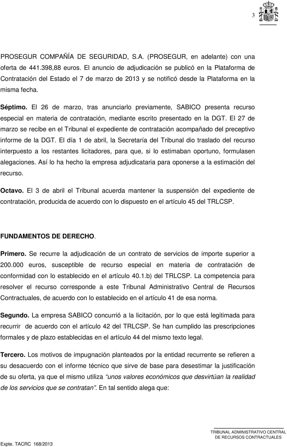 El 26 de marzo, tras anunciarlo previamente, SABICO presenta recurso especial en materia de contratación, mediante escrito presentado en la DGT.
