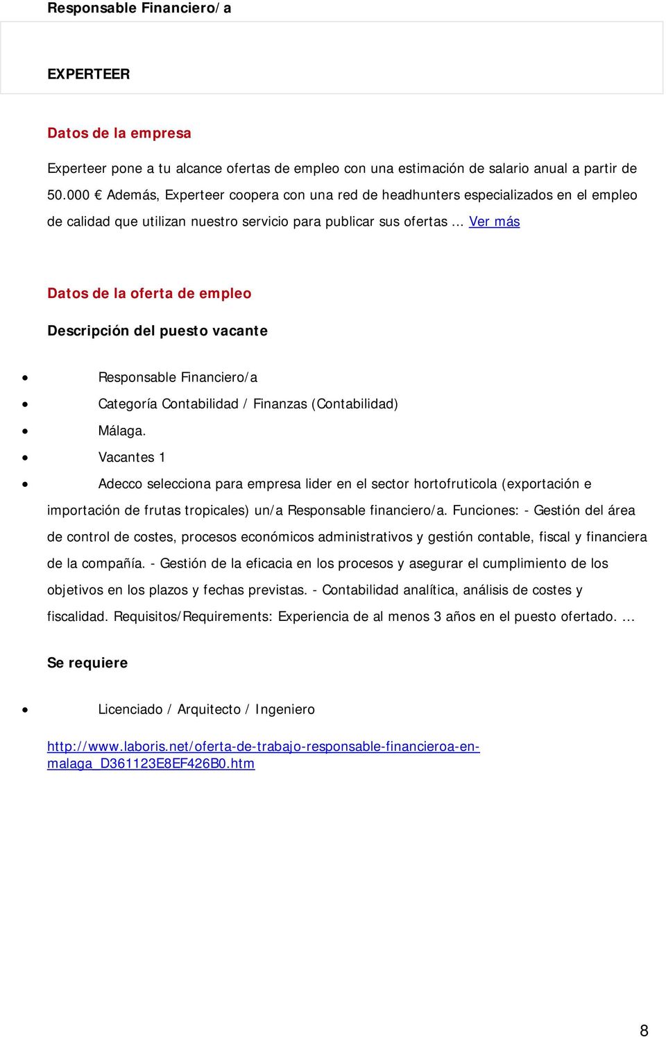 .. Ver más Datos de la oferta de empleo Descripción del puesto vacante Responsable Financiero/a Categoría Contabilidad / Finanzas (Contabilidad) Málaga.