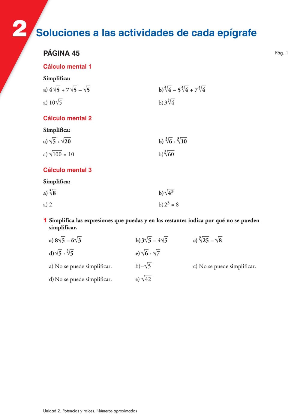 a) 00 = 0 b) ³ 60 Cálculo mental 3 Simplifica: a) ³ 8 b) 4 3 a) 2 b) 2 3 = 8 Simplifica las expresiones que puedas y en las