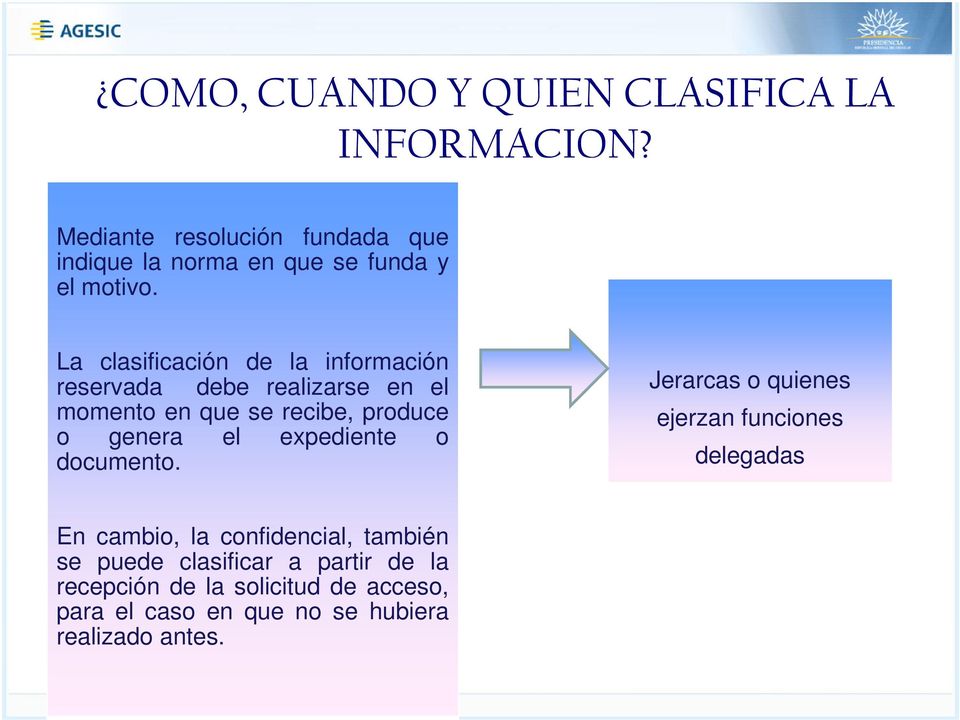 La clasificación de la información reservada debe realizarse en el momento en que se recibe, produce o genera el
