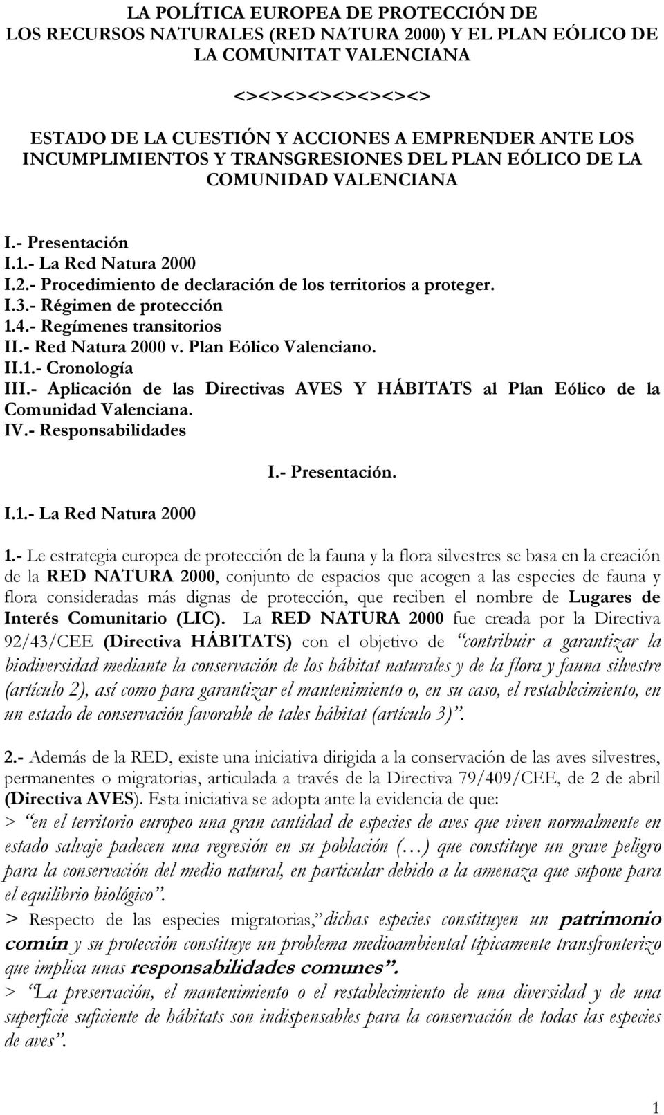 - Régimen de protección 1.4.- Regímenes transitorios II.- Red Natura 2000 v. Plan Eólico Valenciano. II.1.- Cronología III.