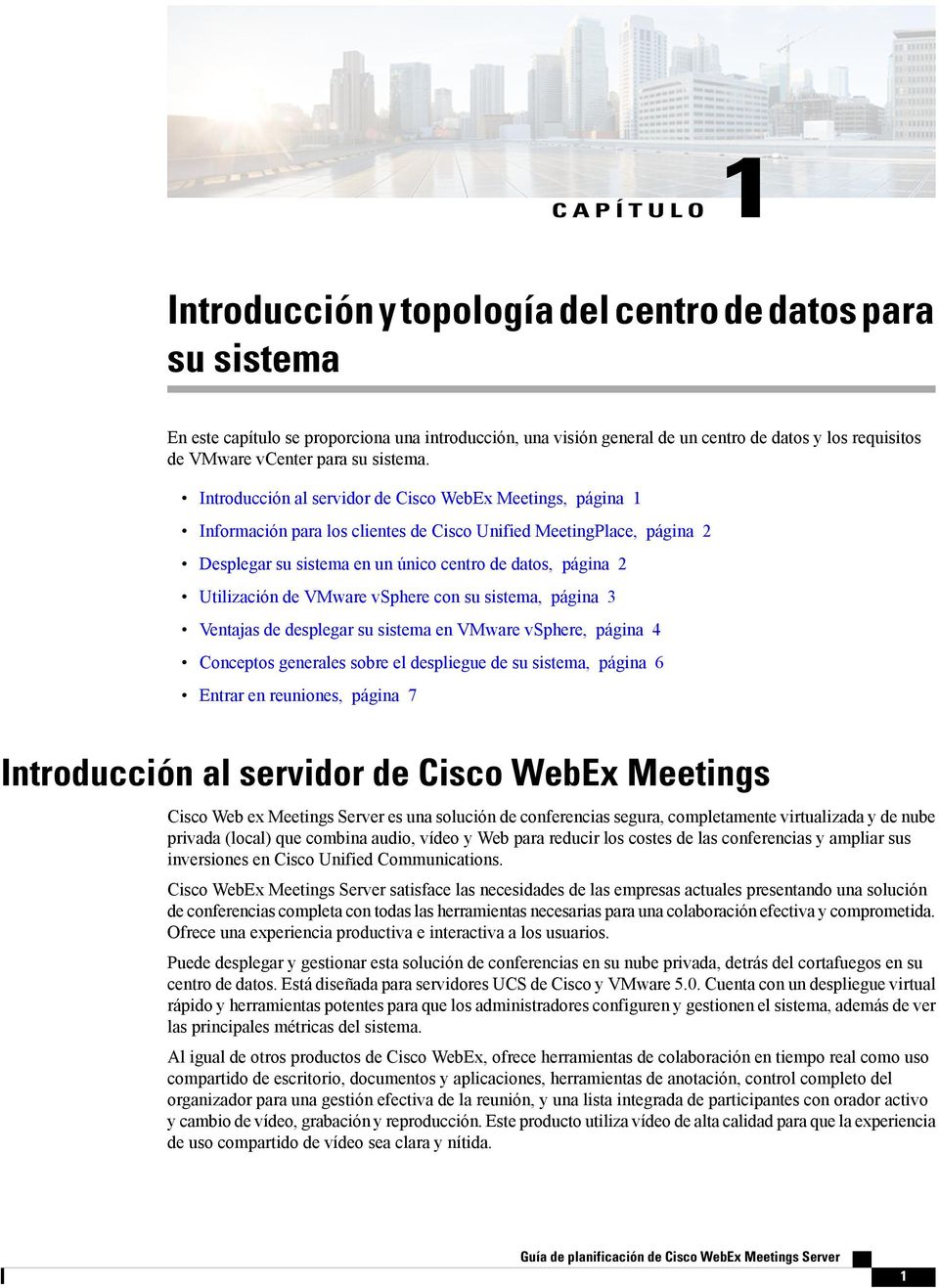 Introducción al servidor de Cisco WebEx Meetings, página 1 Información para los clientes de Cisco Unified MeetingPlace, página 2 Desplegar su sistema en un único centro de datos, página 2 Utilización