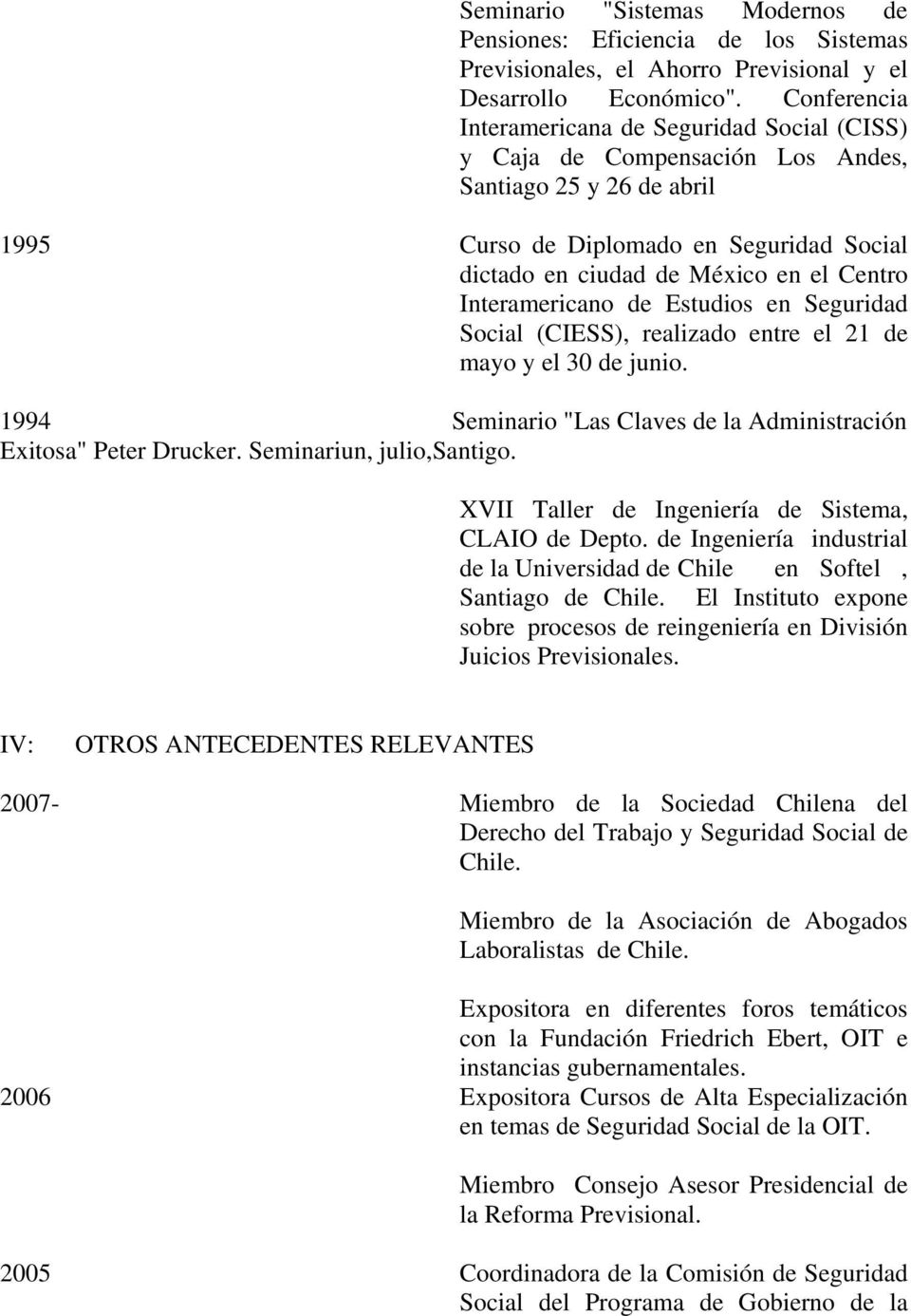 Interamericano de Estudios en Seguridad Social (CIESS), realizado entre el 21 de mayo y el 30 de junio. 1994 Seminario "Las Claves de la Administración Exitosa" Peter Drucker.