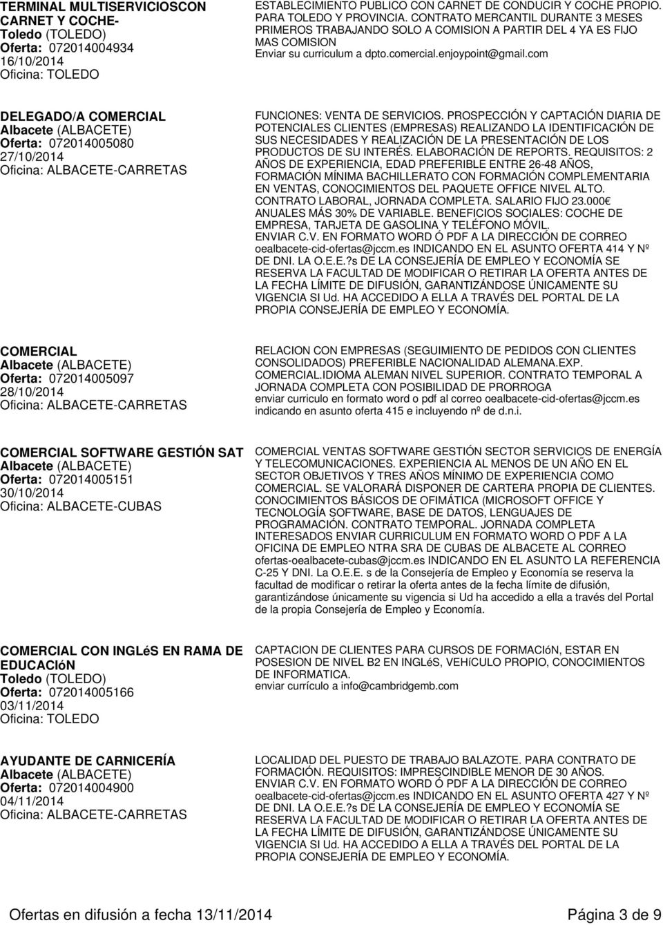 com DELEGADO/A COMERCIAL Oferta: 072014005080 27/10/2014 FUNCIONES: VENTA DE SERVICIOS.