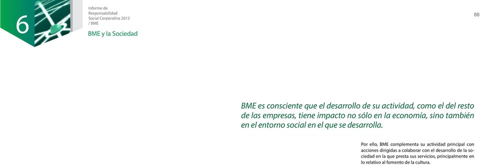 Por ello, BME complementa su actividad principal con acciones dirigidas a colaborar con el