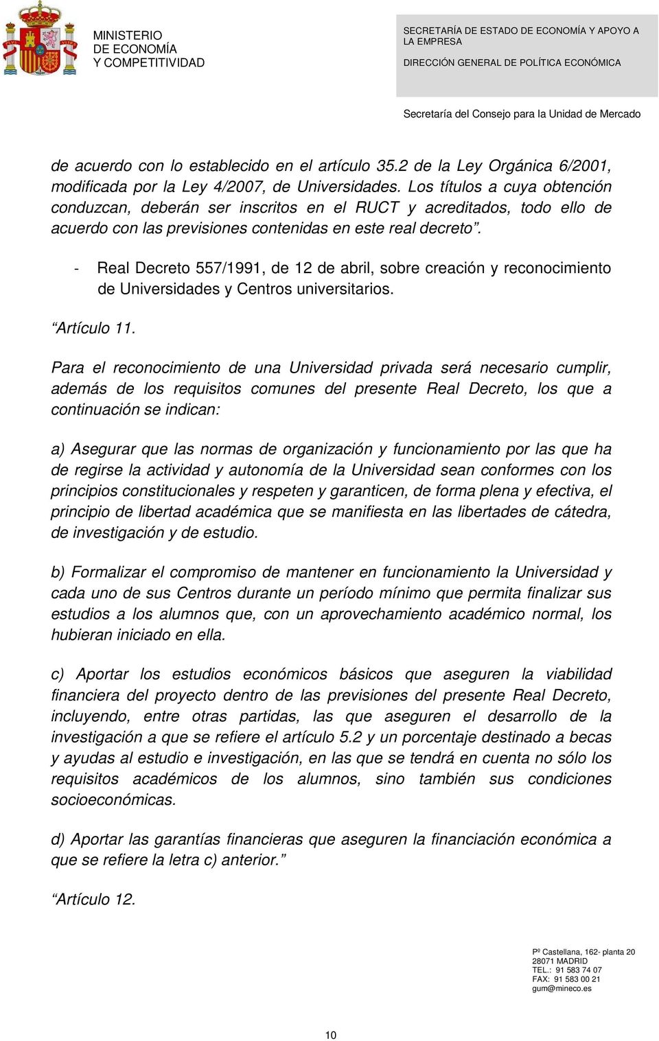 - Real Decreto 557/1991, de 12 de abril, sobre creación y reconocimiento de Universidades y Centros universitarios. Artículo 11.