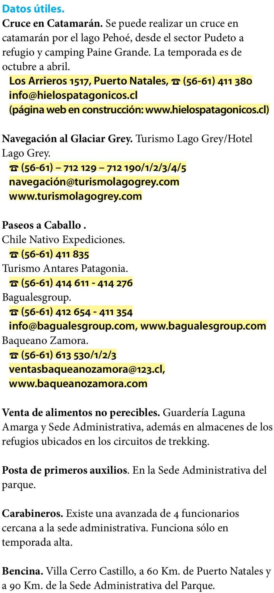 (56-61) 712 129 712 190/1/2/3/4/5 navegación@turismolagogrey.com www.turismolagogrey.com Paseos a Caballo. Chile Nativo Expediciones. (56-61) 411 835 Turismo Antares Patagonia.