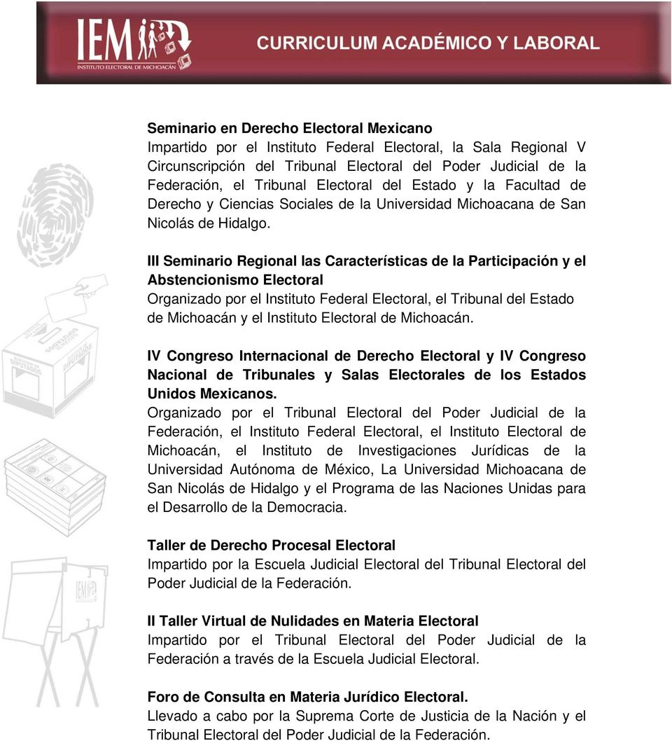 III Seminario Regional las Características de la Participación y el Abstencionismo Electoral Organizado por el Instituto Federal Electoral, el Tribunal del Estado de Michoacán y el Instituto