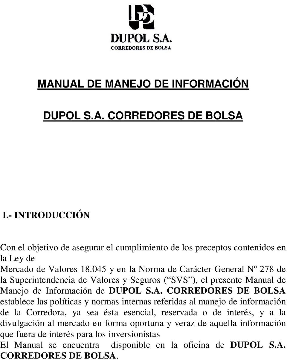045 y en la Norma de Carácter General Nº 278 de la Superintendencia de Valores y Seguros ( SVS ), el presente Manual de Manejo de Información de DUPOL S.A.