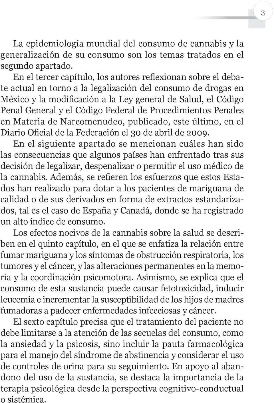 el Código Federal de Procedimientos Penales en Materia de Narcomenudeo, publicado, este último, en el Diario Oficial de la Federación el 30 de abril de 2009.