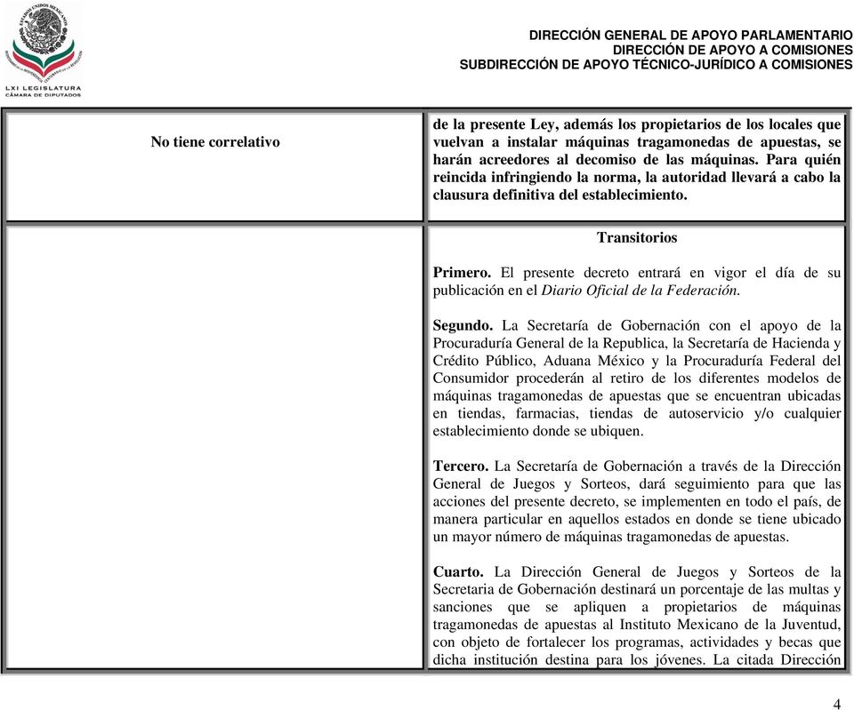 El presente decreto entrará en vigor el día de su publicación en el Diario Oficial de la Federación. Segundo.