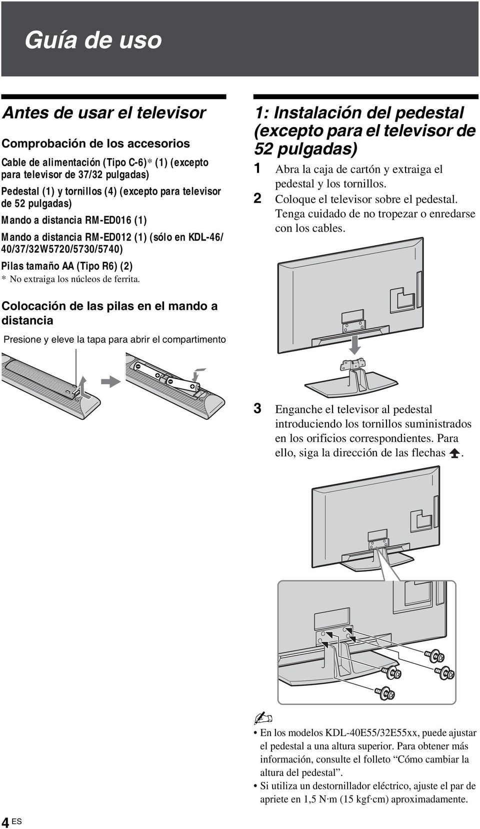1: Instalación del pedestal (excepto para el televisor de 52 pulgadas) 1 Abra la caja de cartón y extraiga el pedestal y los tornillos. 2 Coloque el televisor sobre el pedestal.