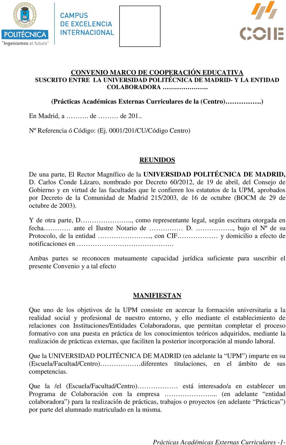 Carlos Conde Lázaro, nombrado por Decreto 60/2012, de 19 de abril, del Consejo de Gobierno y en virtud de las facultades que le confieren los estatutos de la UPM, aprobados por Decreto de la