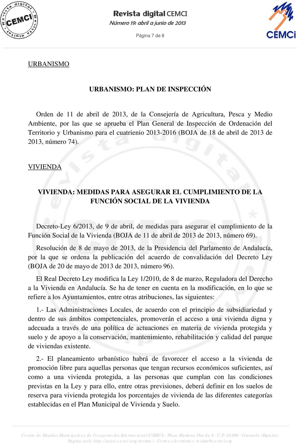 VIVIENDA VIVIENDA: MEDIDAS PARA ASEGURAR EL CUMPLIMIENTO DE LA FUNCIÓN SOCIAL DE LA VIVIENDA Decreto-Ley 6/2013, de 9 de abril, de medidas para asegurar el cumplimiento de la Función Social de la